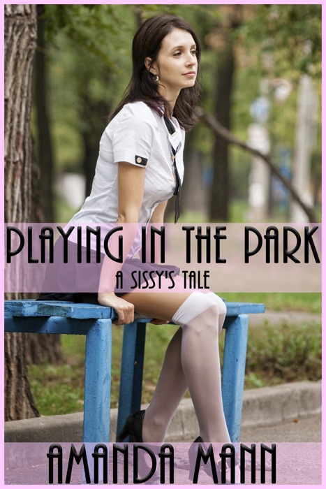 Playing In the Park: A Sissy's Tale