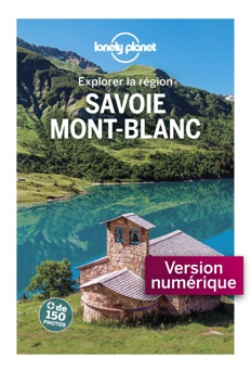 Savoie - Mont Blanc - Explorer la région - Lonely Planet Fr
