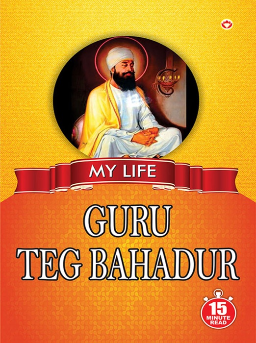 My Life : Guru Teg Bahadur
