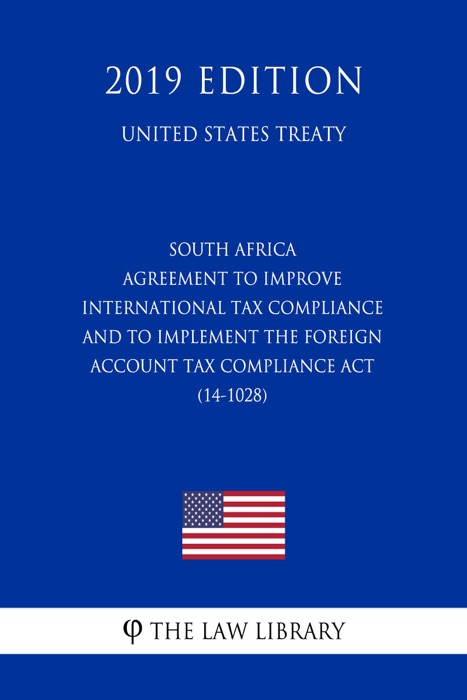 South Africa - Agreement to Improve International Tax Compliance and to Implement the Foreign Account Tax Compliance Act (14-1028) (United States Treaty)