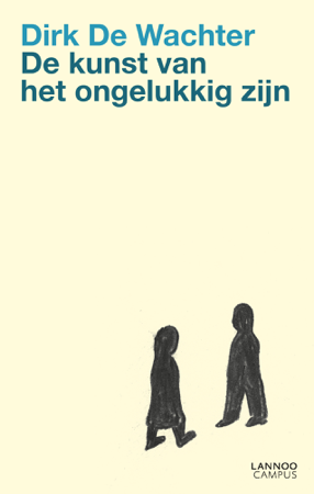De kunst van het ongelukkig zijn - Dirk De Wachter