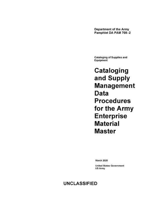 Department of the Army Pamphlet DA PAM 708-2 Cataloging and Supply Management Data Procedures for the Army Enterprise Material Master March 2020