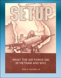 Book's Cover of Setup: What the Air Force Did in Vietnam and Why - Thoughts of Atomic Weapons, Bombing and Diplomacy, Linebacker, Laos and Cambodia, Mayaguez