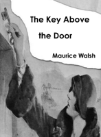 Maurice Walsh - The Key Above the Door artwork