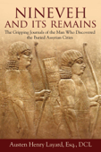 Nineveh and Its Remains - Austen Henry Layard