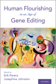 Human Flourishing in an Age of Gene Editing - Erik Parens & Josephine Johnston