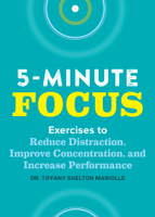 Tiffany Shelton - Five-Minute Focus: Exercises to Reduce Distraction, Improve Concentration, and Increase Performance artwork