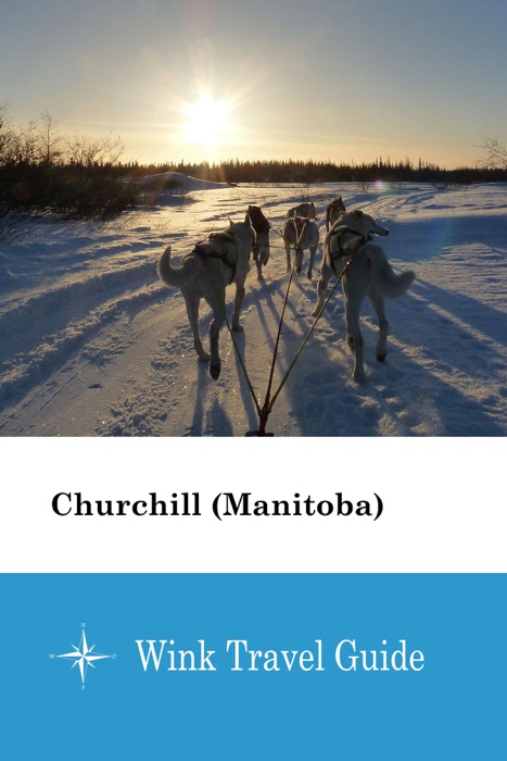 Churchill (Manitoba) - Wink Travel Guide