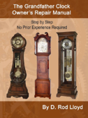 The Grandfather Clock Owner?s Repair Manual, Step by Step No Prior Experience Required - D. Rod Lloyd