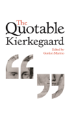 The Quotable Kierkegaard - Søren Kierkegaard & Gordon Marino