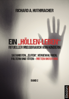 Richard A. Huthmacher - Ein „Höllen-Leben“: ritueller Missbrauch von Kindern / Ein „Höllen-Leben“: ritueller Missbrauch von Kindern (Band 2) artwork