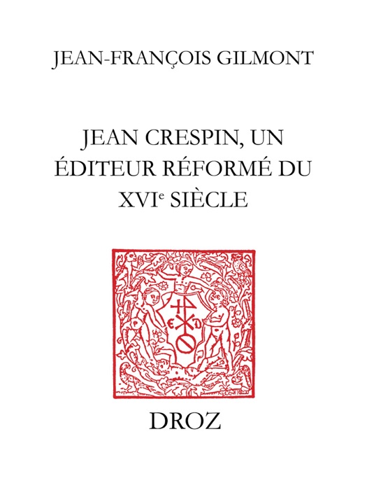 Jean Crespin, un éditeur réformé du XVIe siècle