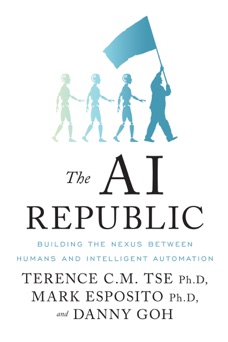 The Ai Republic - Terence C.M. Tse, Mark Esposito & Danny Goh