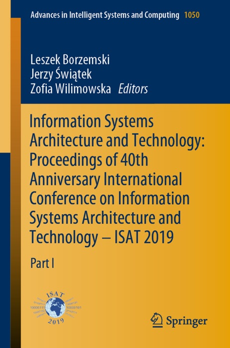 Information Systems Architecture and Technology: Proceedings of 40th Anniversary International Conference on Information Systems Architecture and Technology – ISAT 2019