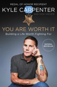 You Are Worth It - Kyle Carpenter & Don Yaeger