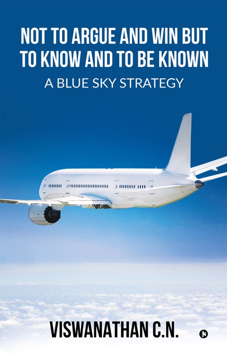 Not to Argue and Win but to Know and to Be Known - A Blue Sky Strategy