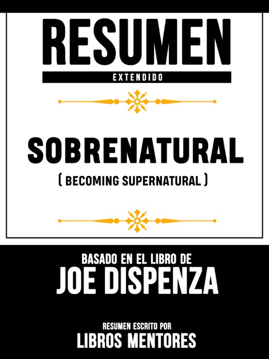 Resumen Extendido: Sobrenatural (Becoming Supernatural) - Basado En El Libro De Joe Dispenza