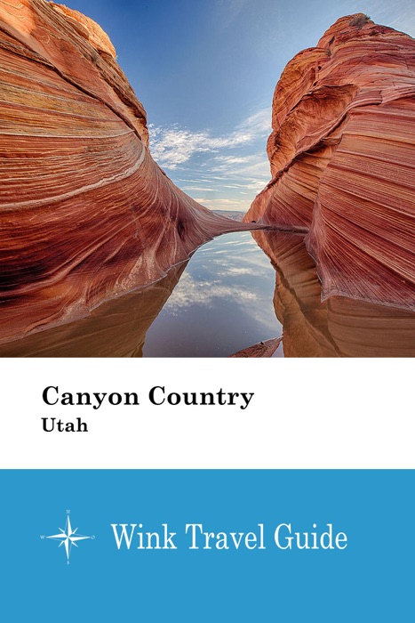 Canyon Country (Utah) - Wink Travel Guide