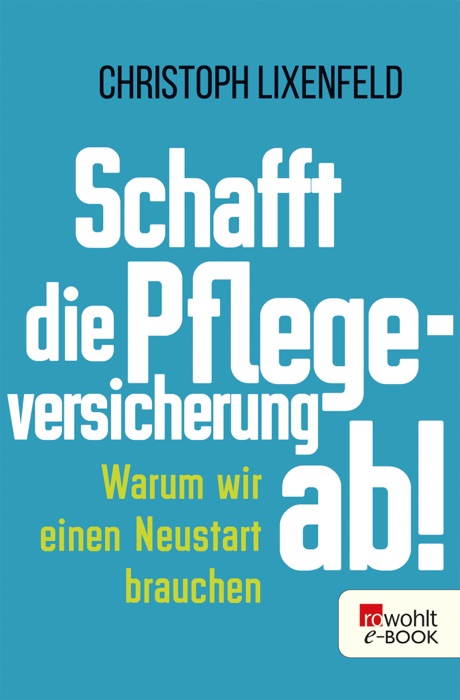 Schafft die Pflegeversicherung ab!