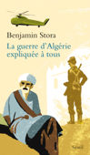 La Guerre d'Algérie expliquée à tous - Benjamin Stora