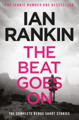 The Beat Goes On: The Complete Rebus Stories - Ian Rankin