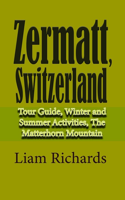 Zermatt, Switzerland: Tour Guide, Winter and Summer Activities, The Matterhorn Mountain