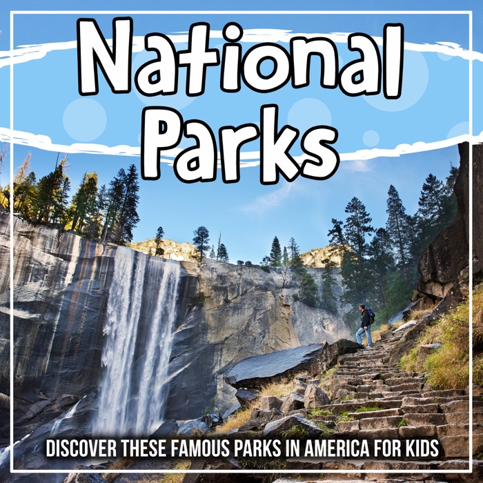 National Parks: Discover These Famous Parks In America For Kids