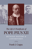 The Life & Pontificate of Pope Pius XII - Frank J. Coppa