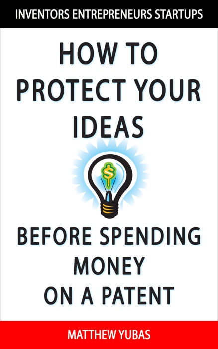 How to Protect Your Ideas Before Spending Money on a Patent