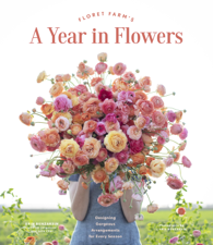 Floret Farm's A Year in Flowers - Erin Benzakein Cover Art