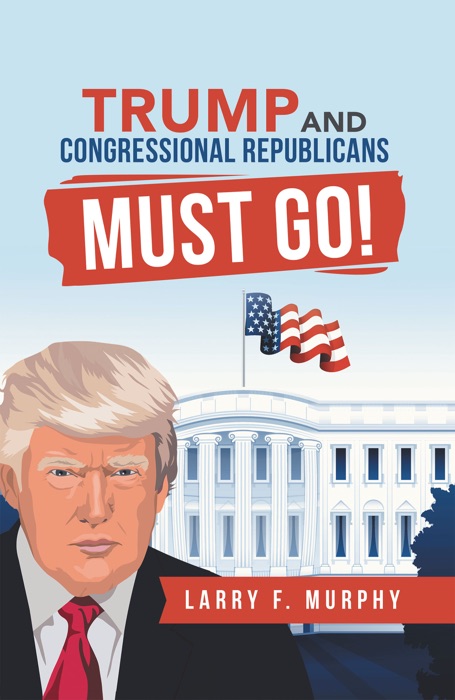 Trump  and  Congressional Republicans  Must Go!