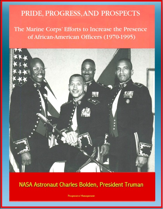 Pride, Progress, and Prospects: The Marine Corps' Efforts to Increase the Presence of African-American Officers (1970-1995) - NASA Astronaut Charles Bolden, President Truman