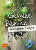 Gemüse und Blumen aus eigenem Saatgut - Heidi Lorey