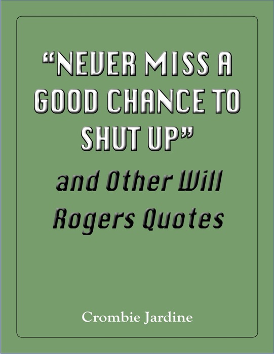 Never Miss a Good Chance to Shut Up' and Other Will Rogers Quotes