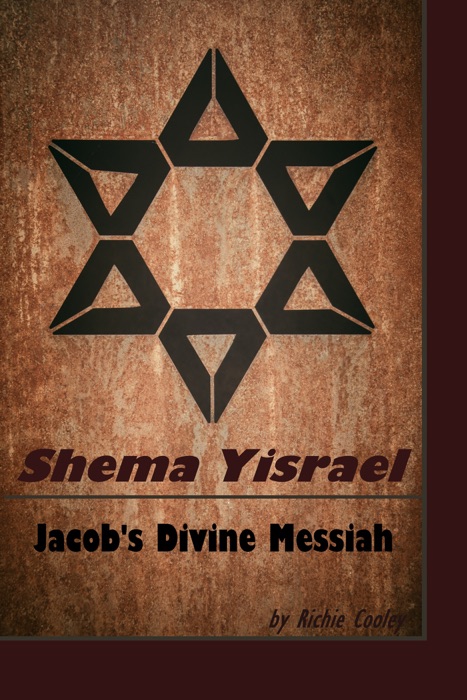 Shema Yisrael Jacob’s Divine Messiah