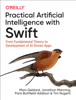 Mars Geldard, Jonathon Manning, Paris Buttfield-Addison & Tim Nugent - Practical Artificial Intelligence with Swift artwork