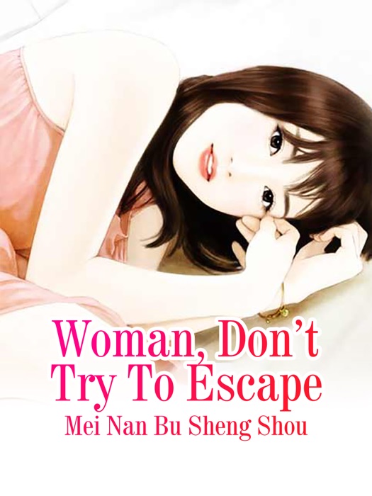 Woman, Don’t Try To Escape