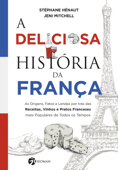 A Deliciosa História da França - Stéphane Henaut & Jeni Mitchell