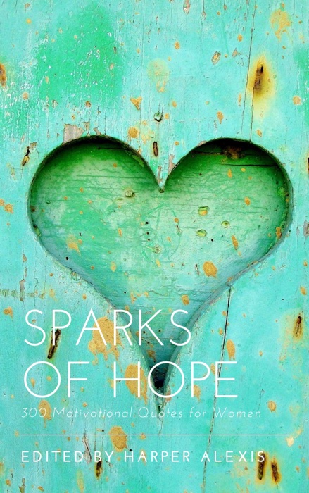 Sparks of Hope: 300 Motivational Quotes for Women