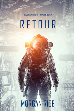 Retour (Les Chroniques de l’Invasion, Tome 4): Un Thriller de Science-fiction - Morgan Rice