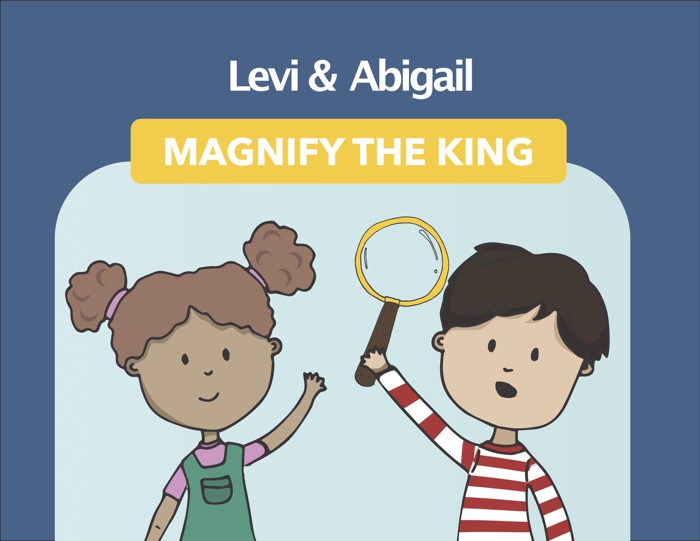 Levi and Abigail Magnify the King