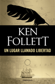 Un lugar llamado libertad - Ken Follett
