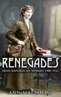 Ann Matthews - Renegades: Irish Republican Women 1900-1922 artwork