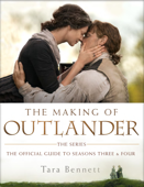 The Making of Outlander: The Series - Tara Bennett