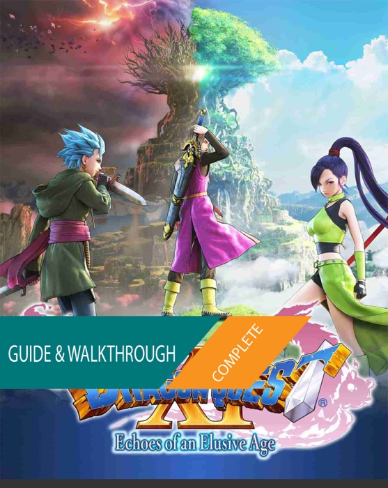 Dragon Quest XI Echoes of an Elusive Age: The Complete Guide & Walkthrough
