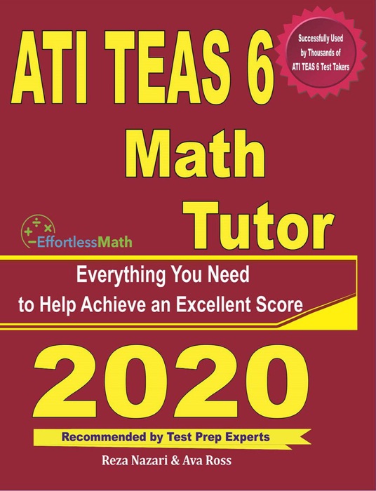 ATI TEAS 6 Math Tutor: Everything You Need to Help Achieve an Excellent Score