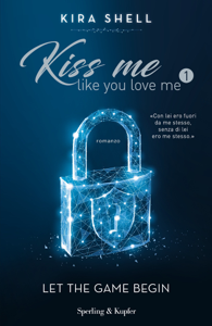 Kiss me like you love me 1: Let the game begin Book Cover