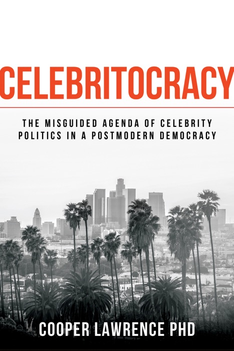 Celebritocracy: The Misguided Agenda of Celebrity Politics in a Postmodern Democracy