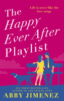 Abby Jimenez - The Happy Ever After Playlist: 'Full of fierce humor and fiercer heart' Casey McQuiston, New York Times bestselling author of Red, White & Royal Blue artwork
