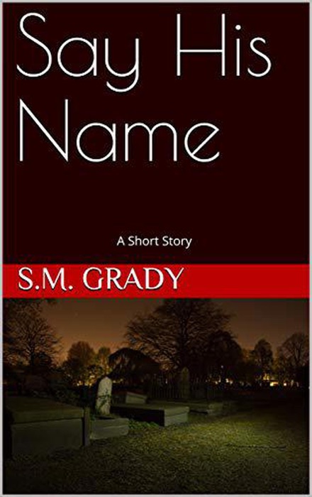 Say His Name: A Short Story